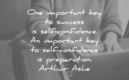 confidence quotes one important key success self confidence preparation arthur ashe wisdom