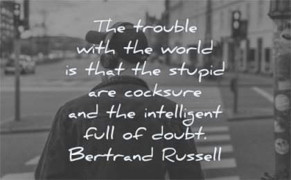 confidence quotes trouble world stupid cocksure intelligent full doubt bertrand russell wisdom man street city walking