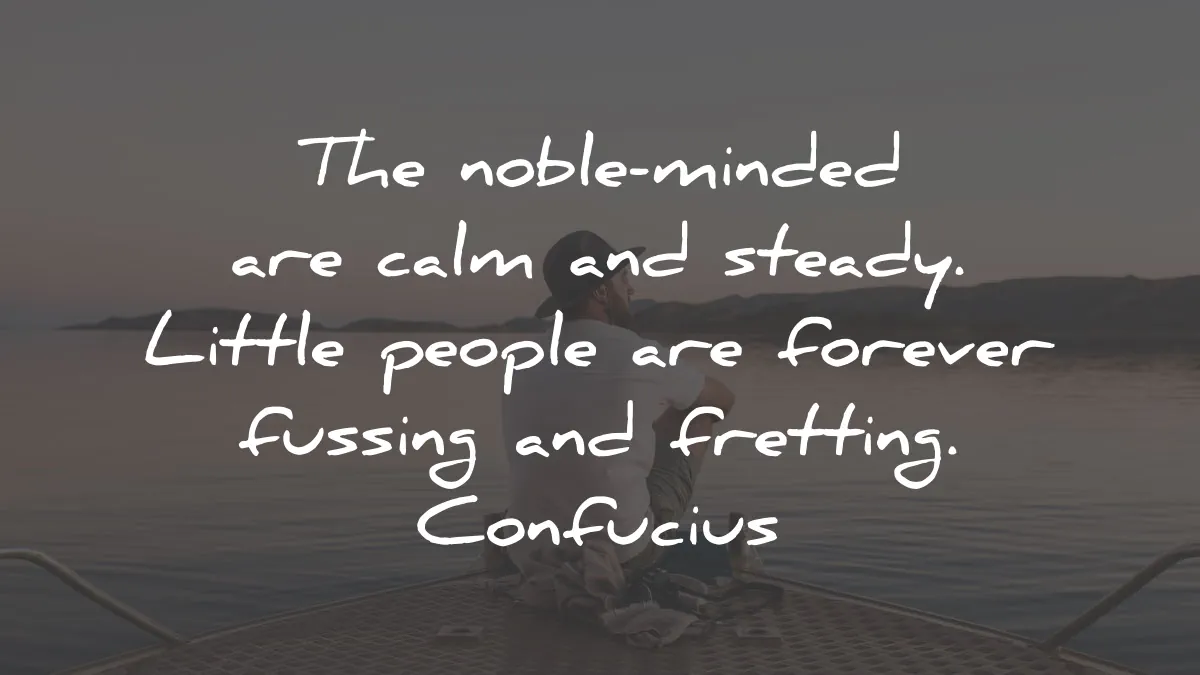 confucius quotes noble minded calm steady people forever fussing wisdom