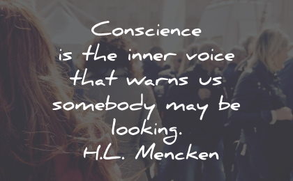 conscience quotes inner voice warns somebody looking mencken wisdom