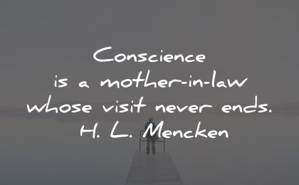conscience quotes mother law visit never ends mencken wisdom