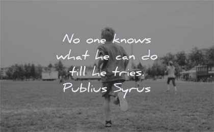 courage quotes knows what can till tries publius syrus wisdom kid running