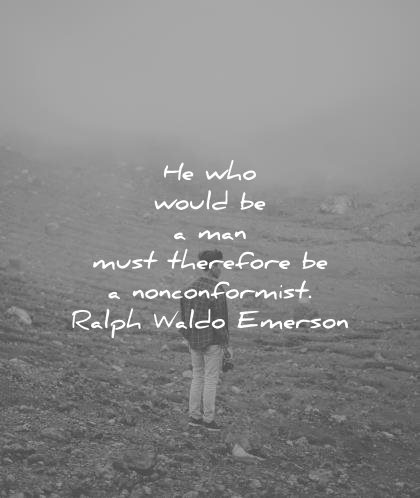 creativity quotes who would be must therefore noncomformist ralph waldo emerson wisdom