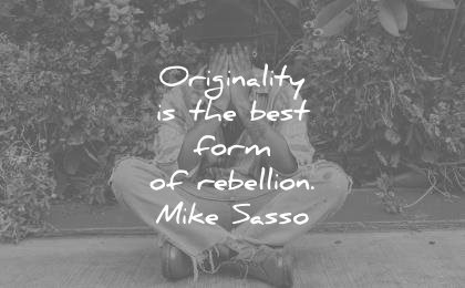 creativity quotes originality best form rebellion mike sasso wisdom