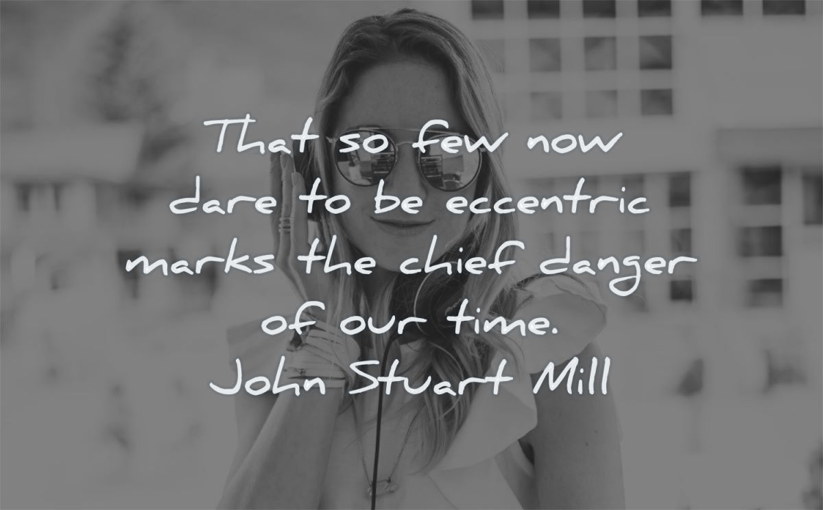 creativity quotes that few now dare eccentric marks chief danger time john stuart mill wisdom woman