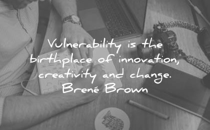 creativity quotes vulnerability birthplace innovation change brene brown wisdom
