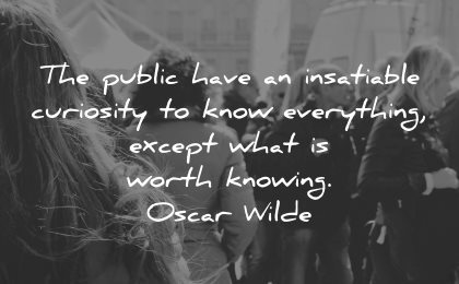 curiosity quotes public insatiable know everything except worth knowing oscar wilde wisdom