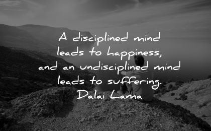dalai lama quotes tenzin gyatso disciplined mind leads happiness undisciplined leads suffering wisdom man nature sitting