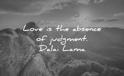 dalai lama quotes tenzin gyatso love absence judgement wisdom nature