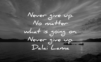 dalai lama quotes tenzin gyatso never give up matter what going wisdom lake water nature