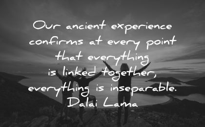 dalai lama quotes tenzin gyatso ancient experience confirms every point everything linked together inseparable dalai lama wisdom people nature