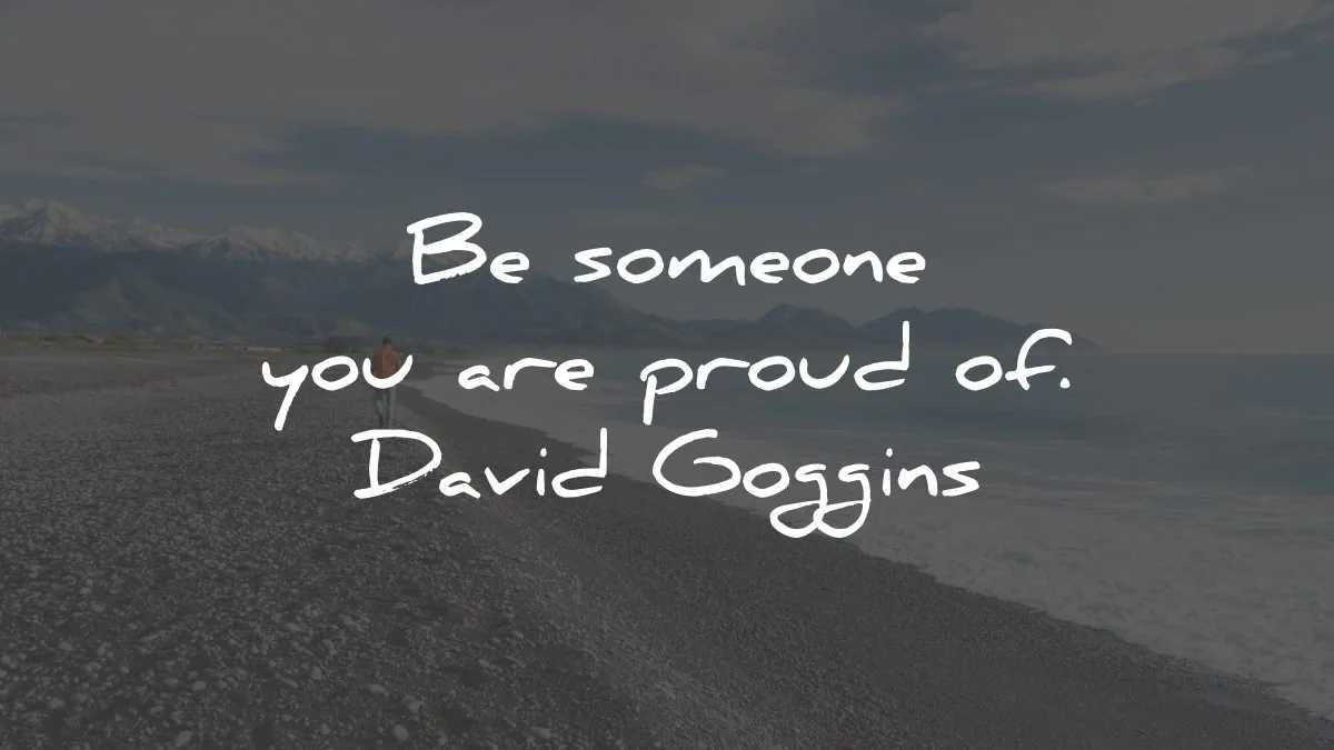david goggins quotes someone proud wisdom