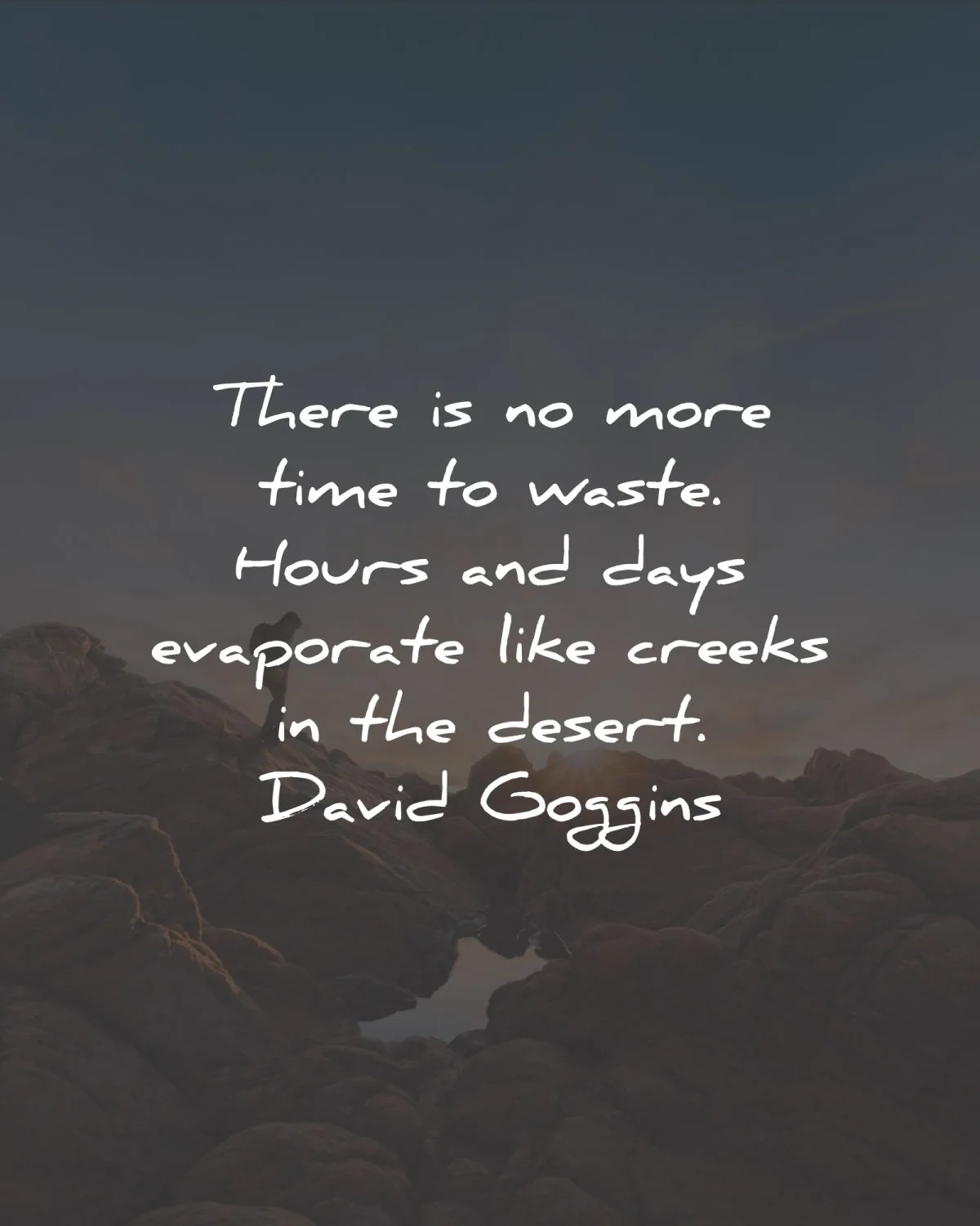 david goggins quotes time waste creeks desert wisdom