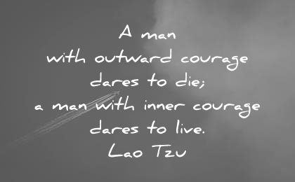 death quotes with outward courage dares man with inner courage dares live lao tzu wisdom