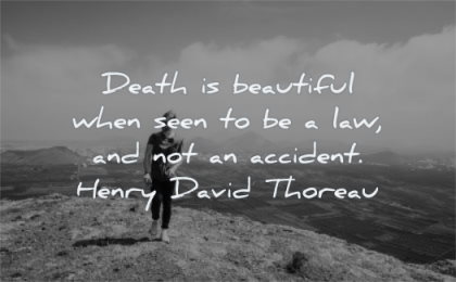 death quotes beautiful when seen law accident henry david thoreau wisdom nature