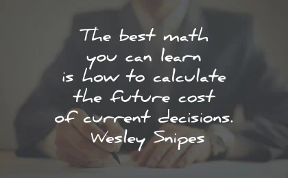 decision quotes best math calculate future cost wesley snipes wisdom