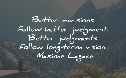 decision quotes better judgments long term vision maxime lagace wisdom