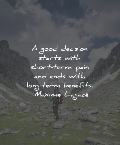 decision quotes good starts pain benefits maxime lagace wisdom