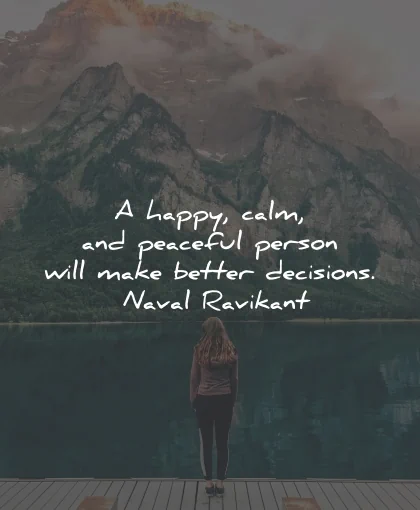 decision quotes happy calm peaceful better naval ravikant wisdom