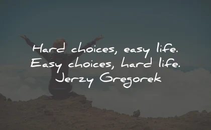 decision quotes hard choices life easy jerzy gregorek wisdom