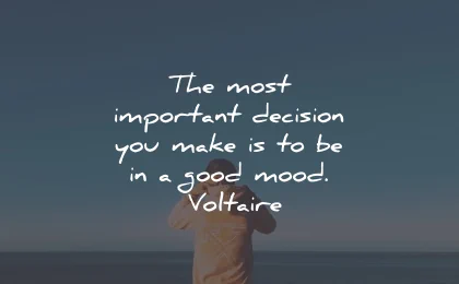 decision quotes most important make good mood voltaire wisdom
