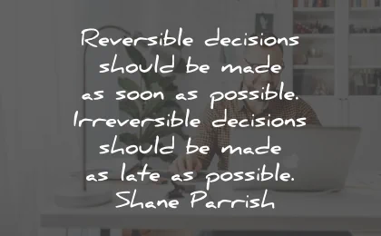 decision quotes reversible possible irreversible late shane parrish wisdom