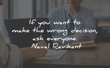 decision quotes wrong ask everyone naval ravikant wisdom
