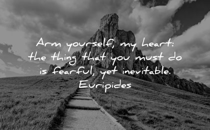 deep quotes arm yourself heart thing must fearful yet inevitable euripides wisdom mountain path