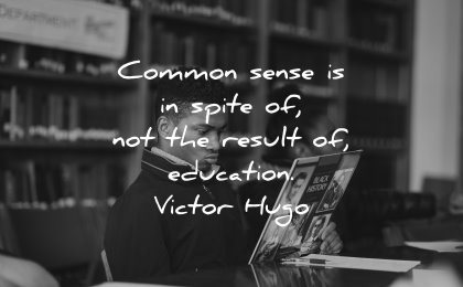 deep quotes common sense spite not result education victor hugo wisdom man library reading