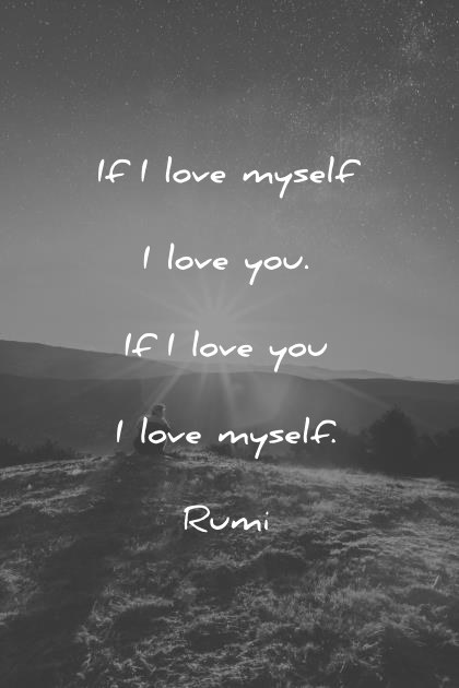 deep quotes if i love myself i love you if i love you i love myself rumi wisdom quotes