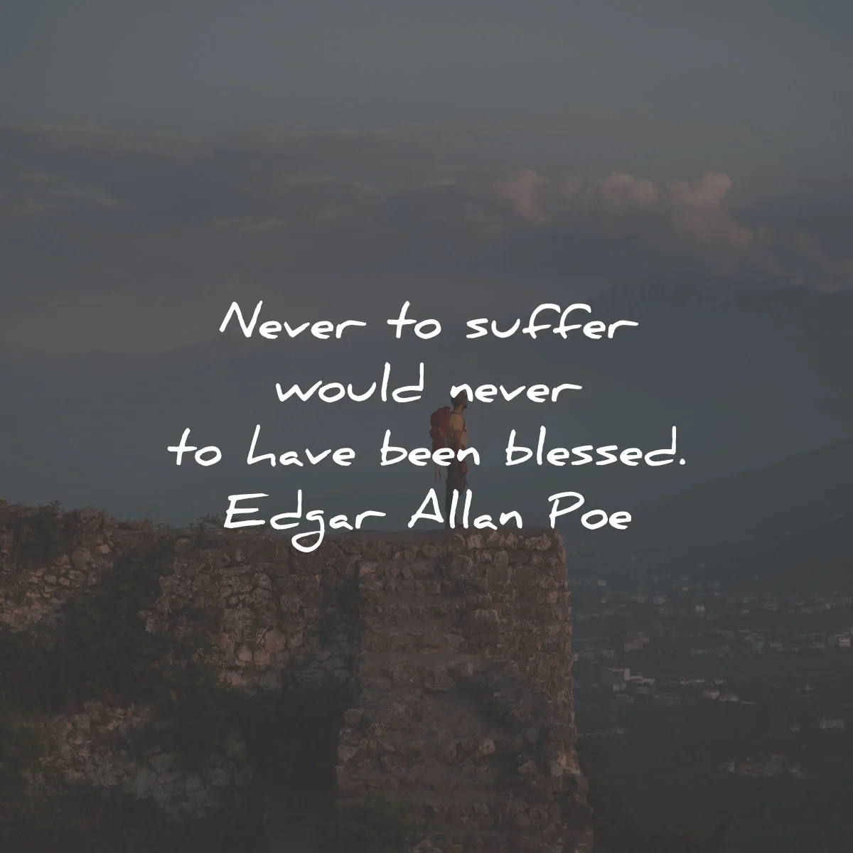 deep quotes never suffer have been blessed edgar allan poe wisdom