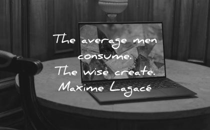 deep quotes average men consume wise create maxime lagace wisdom laptop