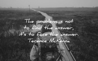 deep quotes problem not find answer face answer terence mckenna wisdom nature path