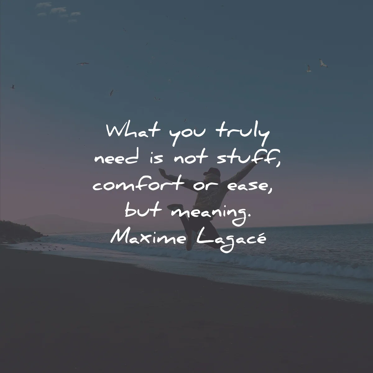 deep quotes truly need stuff comfort easy meaning maxime lagace wisdom