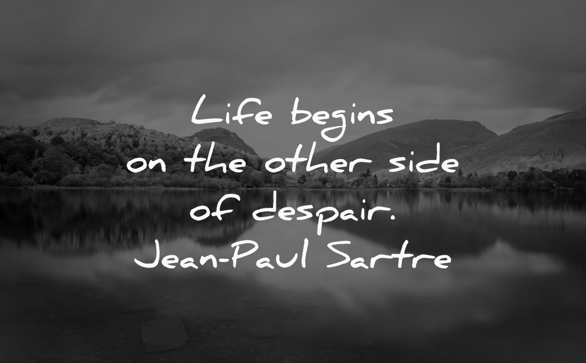 depression quotes life begins other side despair jean paul sartre wisdom water nature