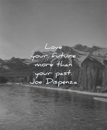 depression quotes love your future more than past joe dispenza water nature pines mountains