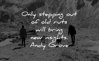 depression quotes only stepping out old ruts will bring new insights andy grove wisdom people hiking nature dogs