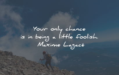 determination quotes chance being foolish maxime lagace wisdom