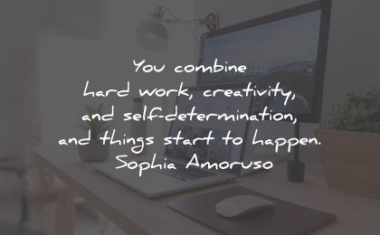 determination quotes combine work creativity happen sophia amoruso wisdom