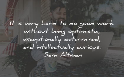 determination quotes good work optimistic curious sam altman wisdom