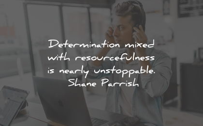 determination quotes mixed resourcefulness unstoppable shane parrish wisdom