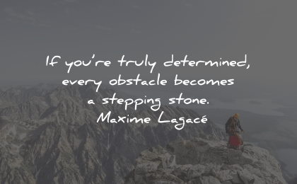 determination quotes obstacle stepping stone maxime lagace wisdom