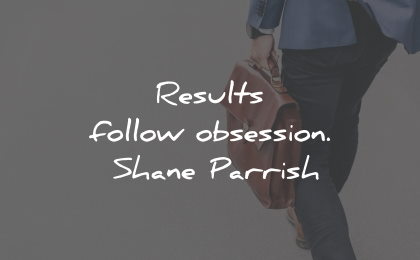 determination quotes results follow obsession shane parrish wisdom