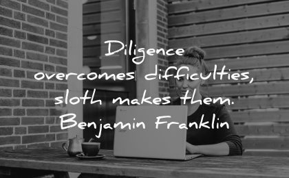 diligence overcomes difficulties sloth makes them benjamin franklin wisdom woman laptop