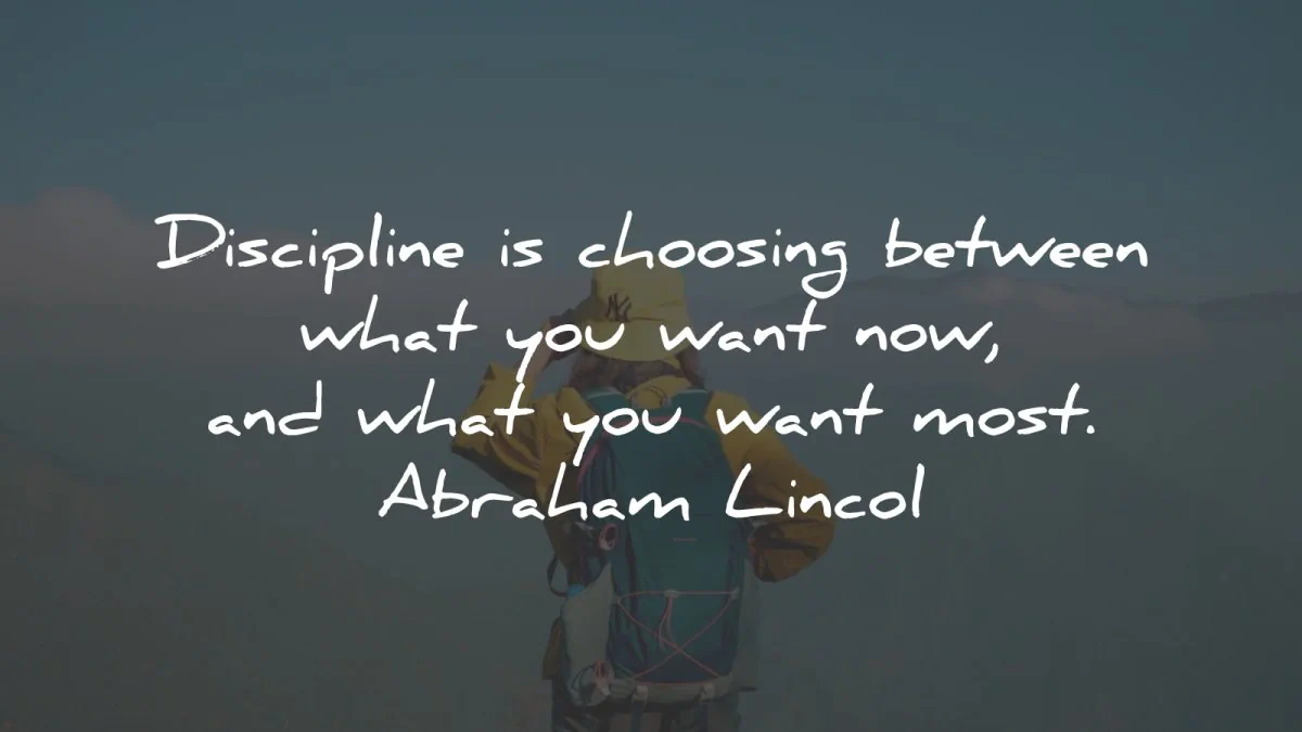 discipline quotes choosing between want now abraham lincoln wisdom