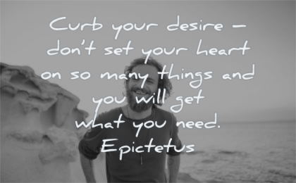discipline quotes curb your desire dont set heart many things you will get what need epictetus wisdom man happy