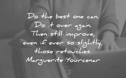 discipline quotes best you over again then still improve even ever slightly those retouches marguerite yourcenar wisdom