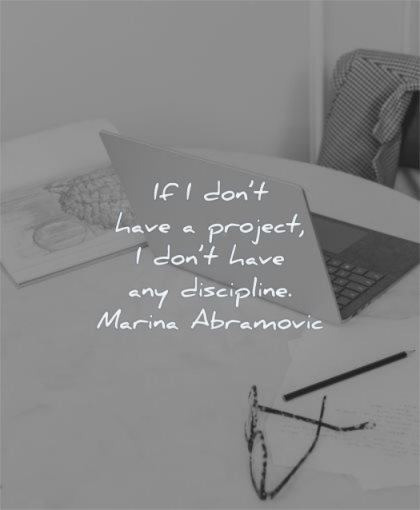 discipline quotes dont have project marina abramovic wisdom laptop work
