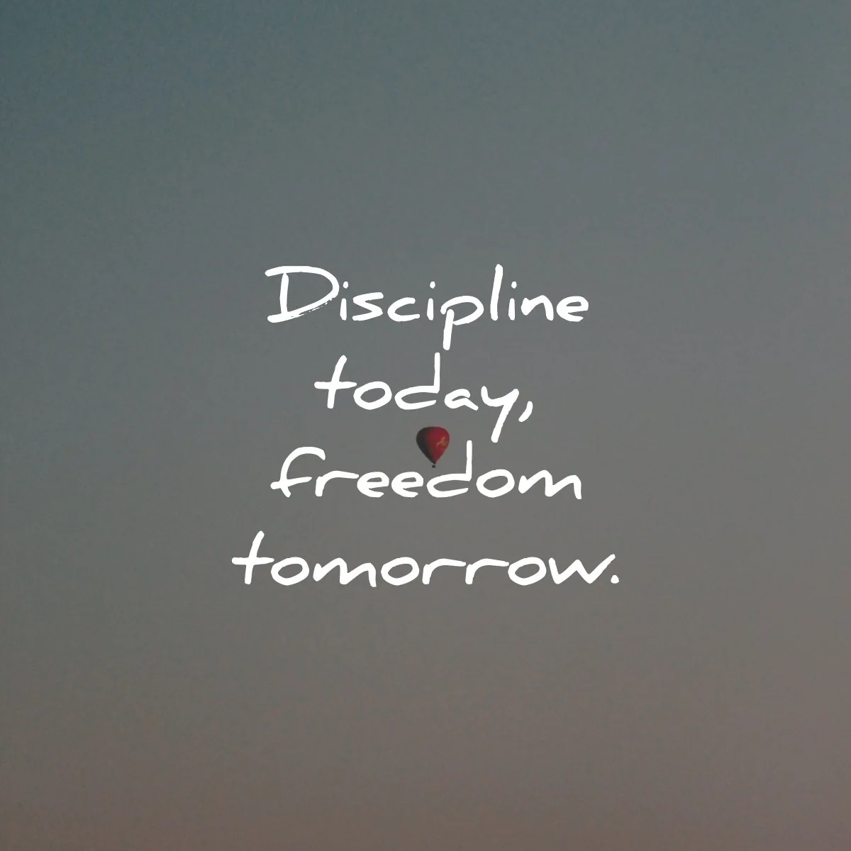 discipline quotes today freedom tomorrow wisdom