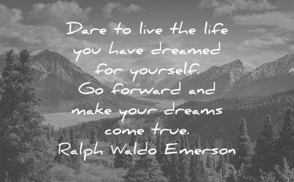 dream quotes dare live life have dreamed yourself forward make your dreams come true ralph waldo emerson wisdom quotes